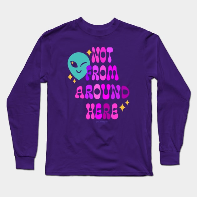 Not From Around Here Long Sleeve T-Shirt by Meg Schmeg Art